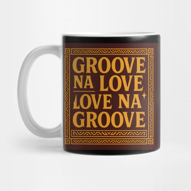 Groove Na Love Slogan by Eric's Store 4
